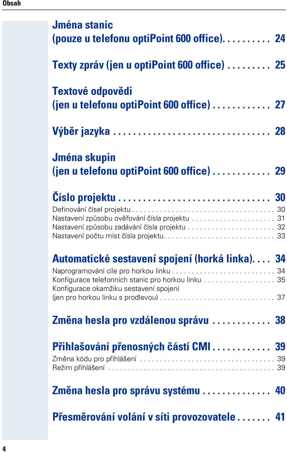 ................................... 30 Nastavení způsbu věřvání čísla prjektu..................... 31 Nastavení způsbu zadávání čísla prjektu...................... 32 Nastavení pčtu míst čísla prjektu.