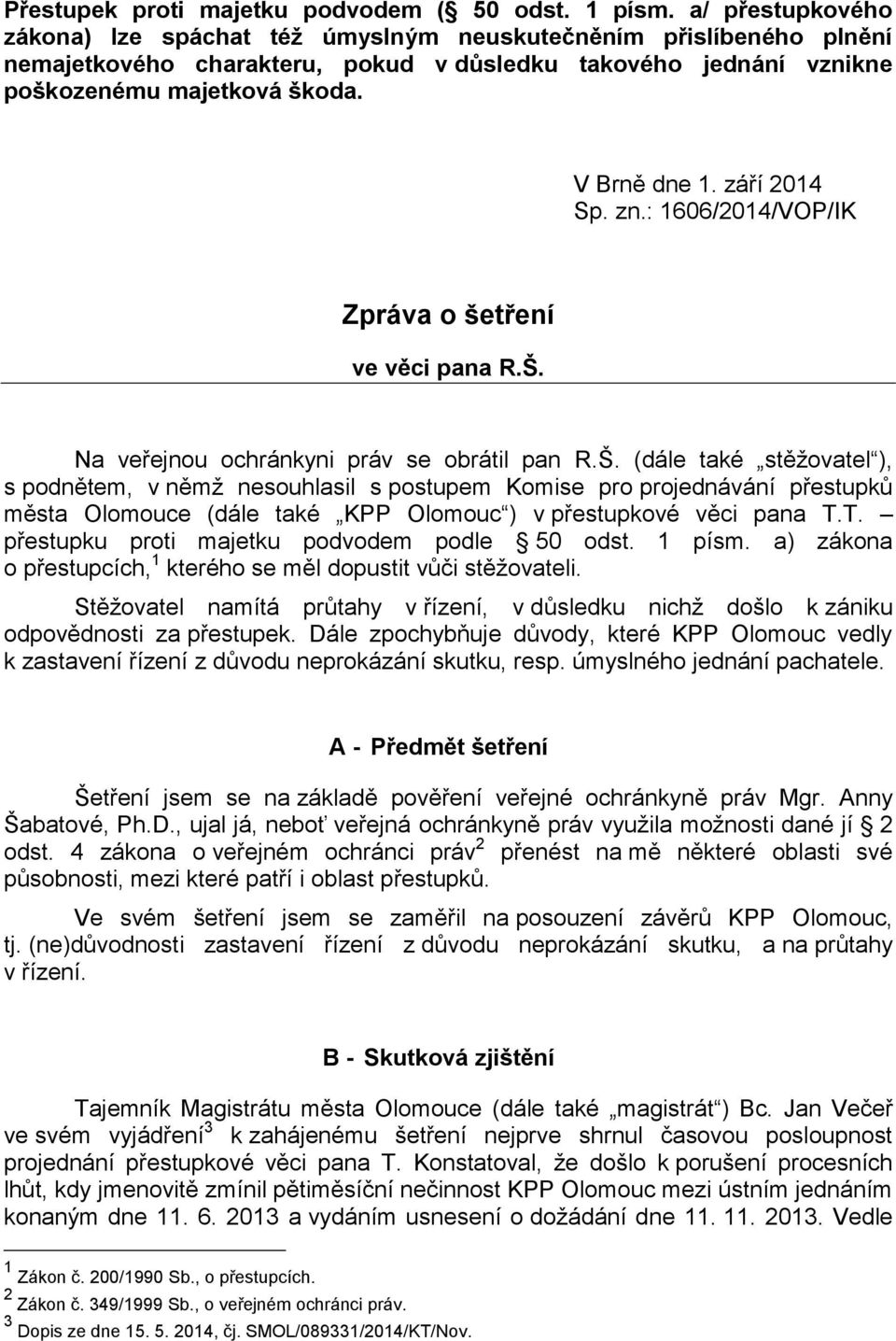 září 2014 Sp. zn.: 1606/2014/VOP/IK Zpráva o šetření ve věci pana R.Š.