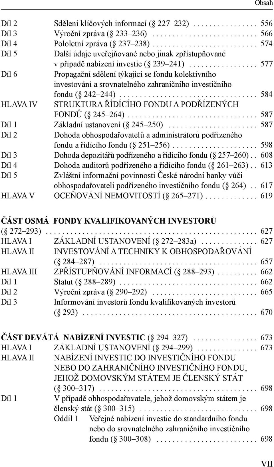 ................ 577 Díl 6 Propagační sdělení týkající se fondu kolektivního investování a srovnatelného zahraničního investičního fondu ( 242 244).