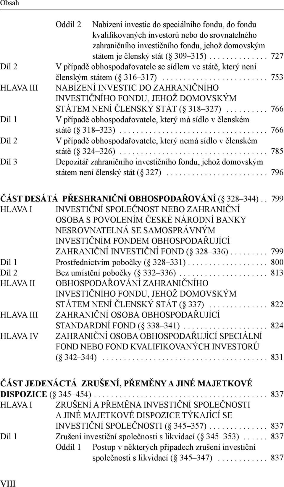 ........................ 753 NABÍZENÍ INVESTIC DO ZAHRANIČNÍHO INVESTIČNÍHO FONDU, JEHOŽ DOMOVSKÝM STÁTEM NENÍ ČLENSKÝ STÁT ( 318 327).