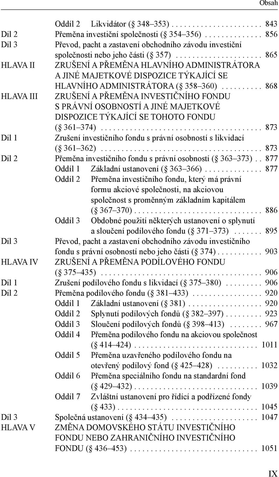 .................... 865 HLAVA II ZRUŠENÍ A PŘEMĚNA HLAVNÍHO ADMINISTRÁTORA A JINÉ MAJETKOVÉ DISPOZICE TÝKAJÍCÍ SE HLAVNÍHO ADMINISTRÁTORA ( 358 360).