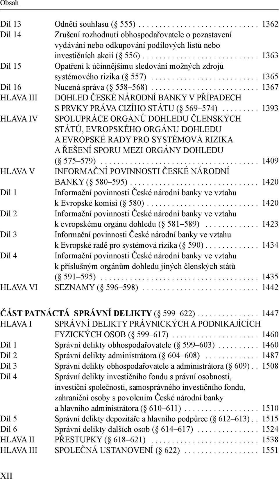 ......................... 1367 HLAVA III DOHLED ČESKÉ NÁRODNÍ BANKY V PŘÍPADECH S PRVKY PRÁVA CIZÍHO STÁTU ( 569 574).