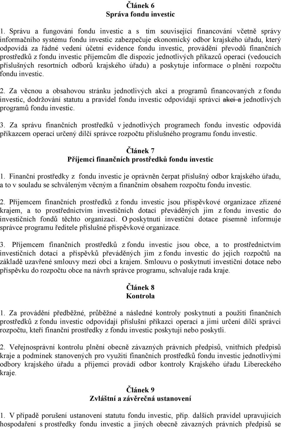 evidence fondu investic, provádění převodů finančních prostředků z fondu investic příjemcům dle dispozic jednotlivých příkazců operací (vedoucích příslušných resortních odborů krajského úřadu) a