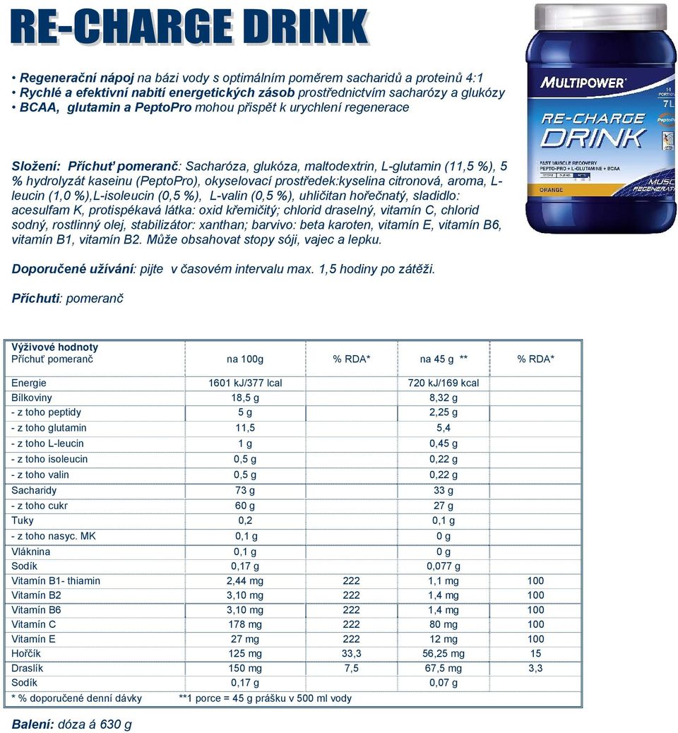 (1,0 %),L-isoleucin (0,5 %), L-valin (0,5 %), uhličitan hořečnatý, sladidlo: acesulfam K, protispékavá látka: oxid křemičitý; chlorid draselný, vitamín C, chlorid sodný, rostlinný olej, stabilizátor: