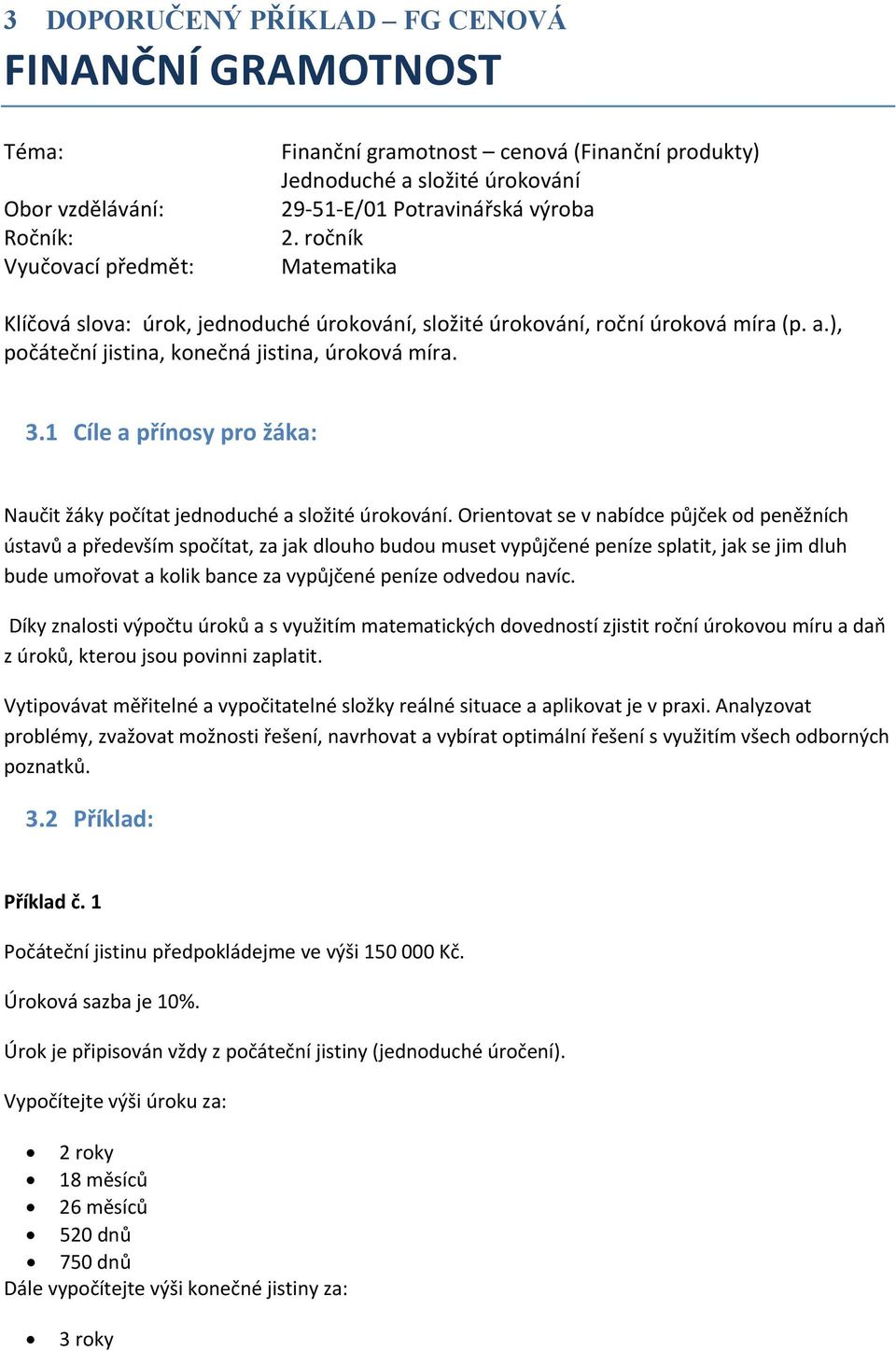1 Cíle a přínosy pro žáka: Naučit žáky počítat jednoduché a složité úrokování.