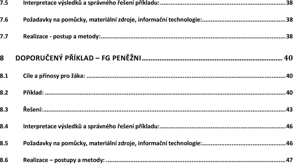 ..38 8 DOPORUČENÝ PŘÍKLAD FG PENĚŽNI... 40 8.1 Cíle a přínosy pro žáka:...40 8.2 Příklad:...40 8.3 Řešení:...43 8.