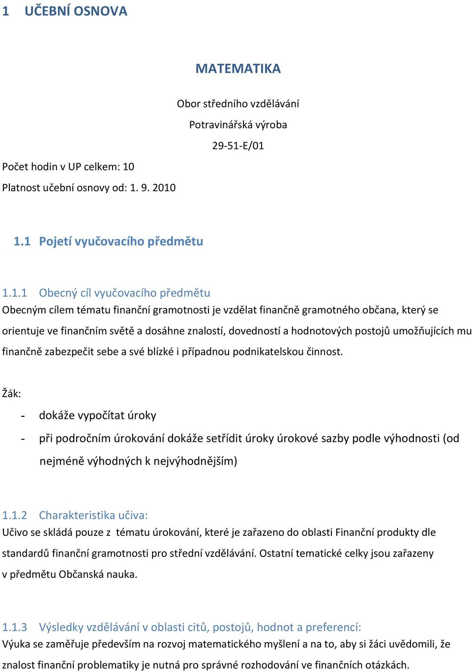 umožňujících mu finančně zabezpečit sebe a své blízké i případnou podnikatelskou činnost.