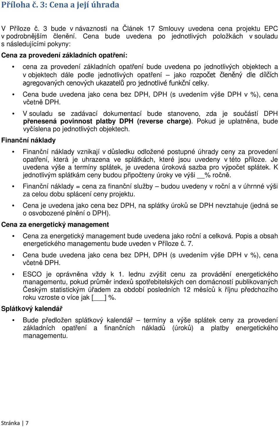 objektech dále podle jednotlivých opatření jako rozpočet členěný dle dílčích agregovaných cenových ukazatelů pro jednotlivé funkční celky.