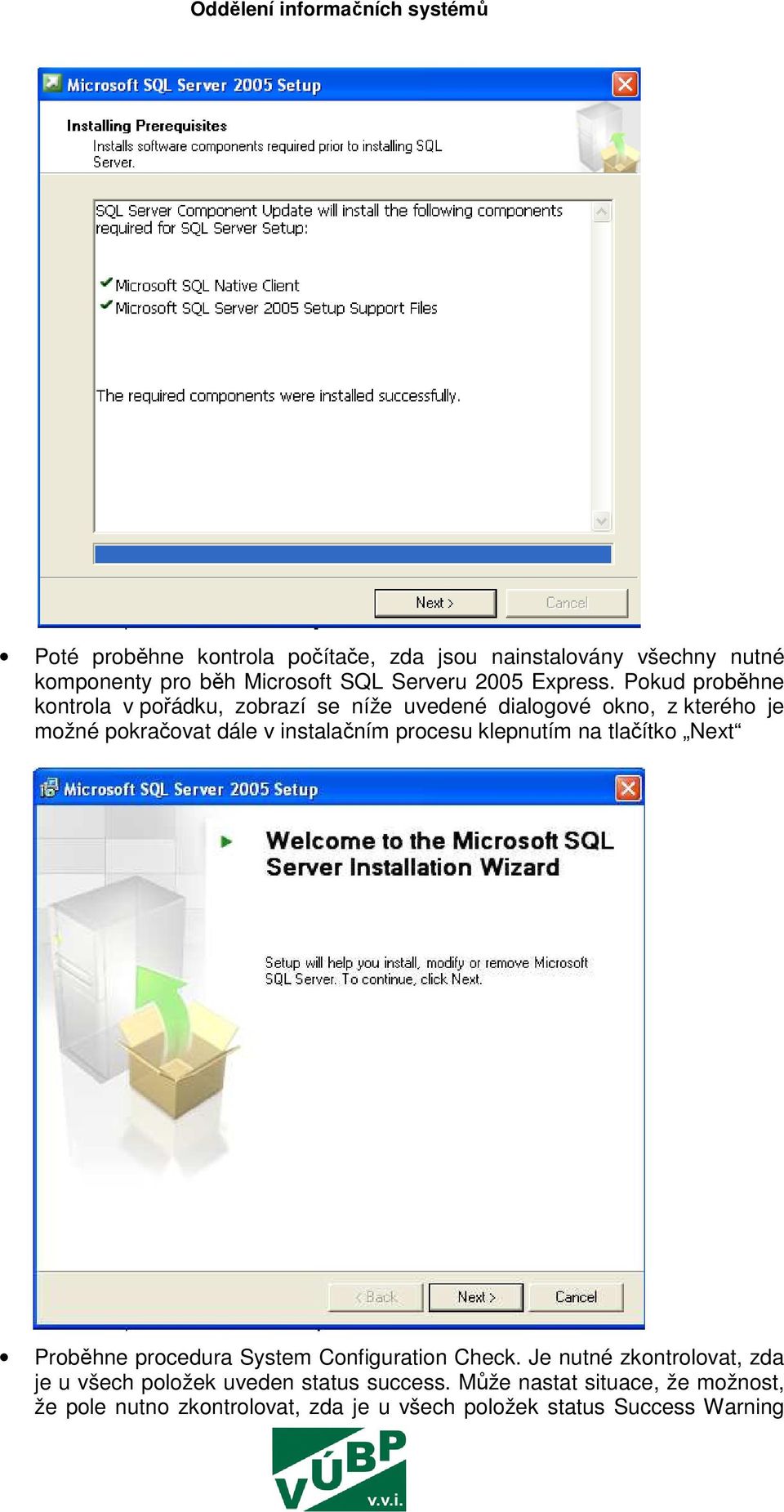 procesu klepnutím na tlačítko Next Proběhne procedura System Configuration Check.