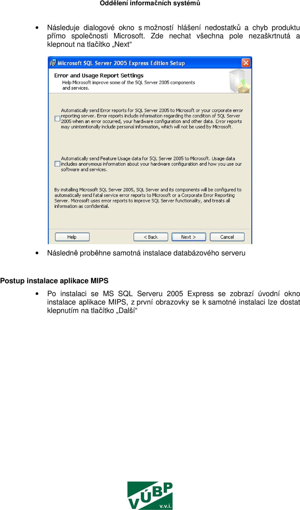 databázového serveru Postup instalace aplikace MIPS Po instalaci se MS SQL Serveru 2005 Express se