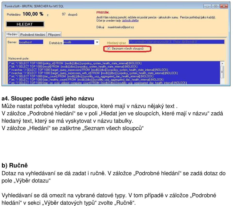 tabulky. V záložce Hledání se zaškrtne Seznam všech sloupců b) Ručně Dotaz na vyhledávaní se dá zadat i ručně.