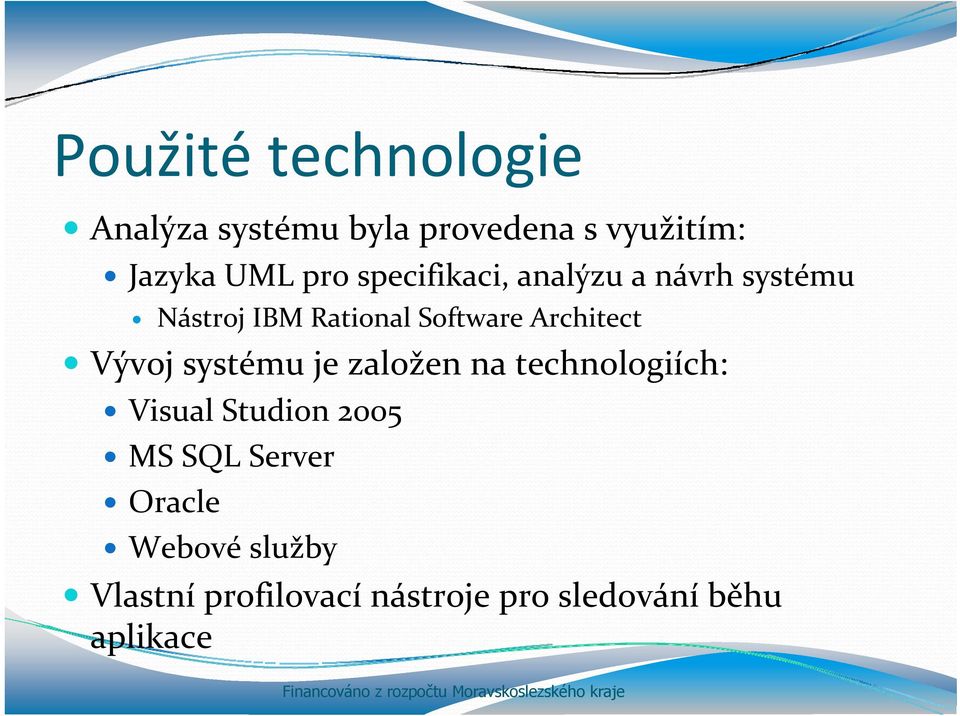 na technologiích: h Visual Studion 2005 MS SQL Server Oracle Wb Webové služby Vlastní
