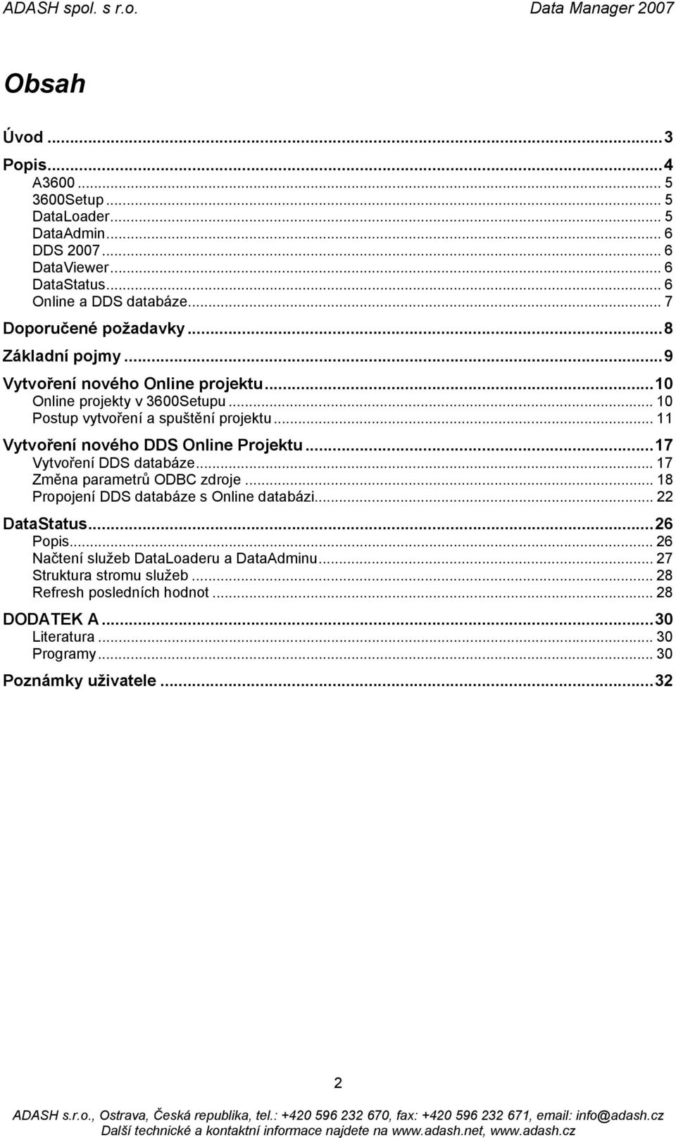 .. 11 Vytvoření nového DDS Online Projektu...17 Vytvoření DDS databáze...17 Změna parametrů ODBC zdroje... 18 Propojení DDS databáze s Online databázi... 22 DataStatus.