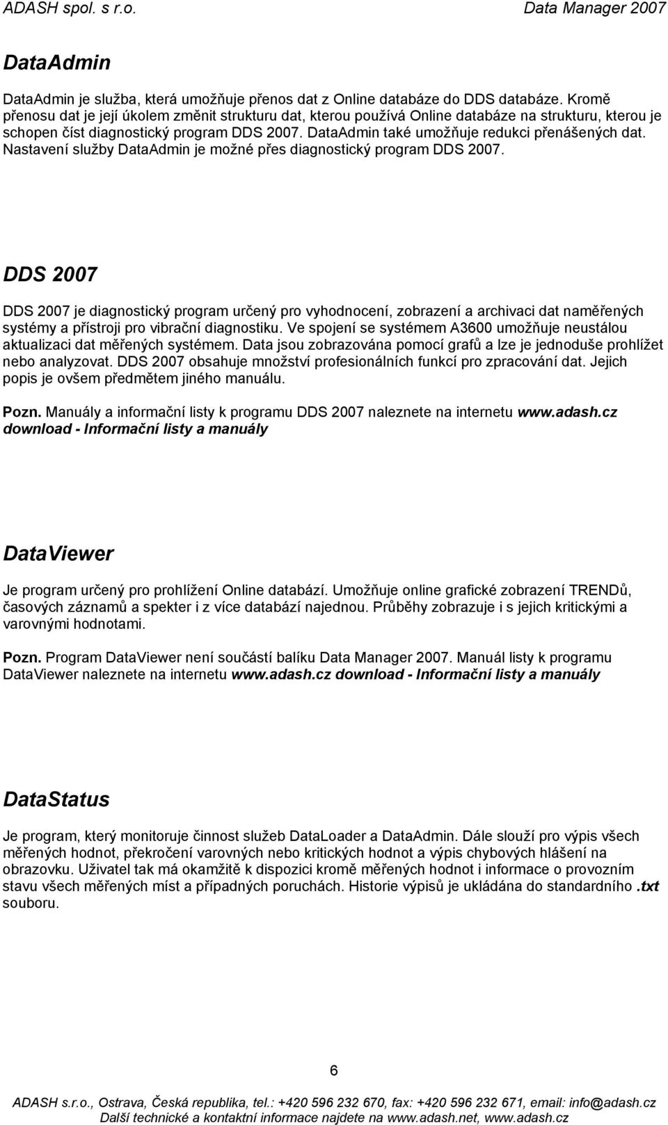 DataAdmin také umožňuje redukci přenášených dat. Nastavení služby DataAdmin je možné přes diagnostický program DDS 2007.