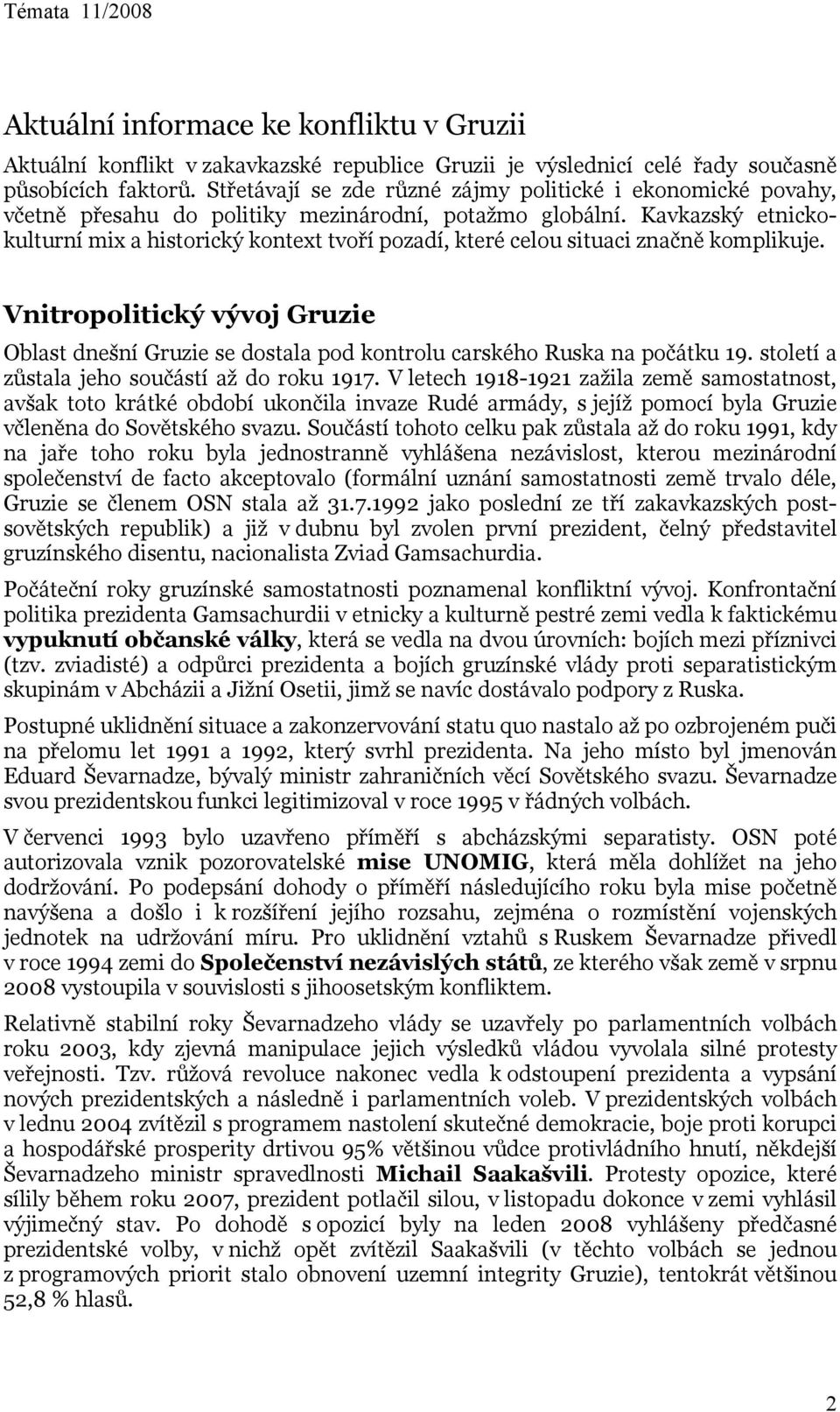 Kavkazský etnickokulturní mix a historický kontext tvoří pozadí, které celou situaci značně komplikuje.