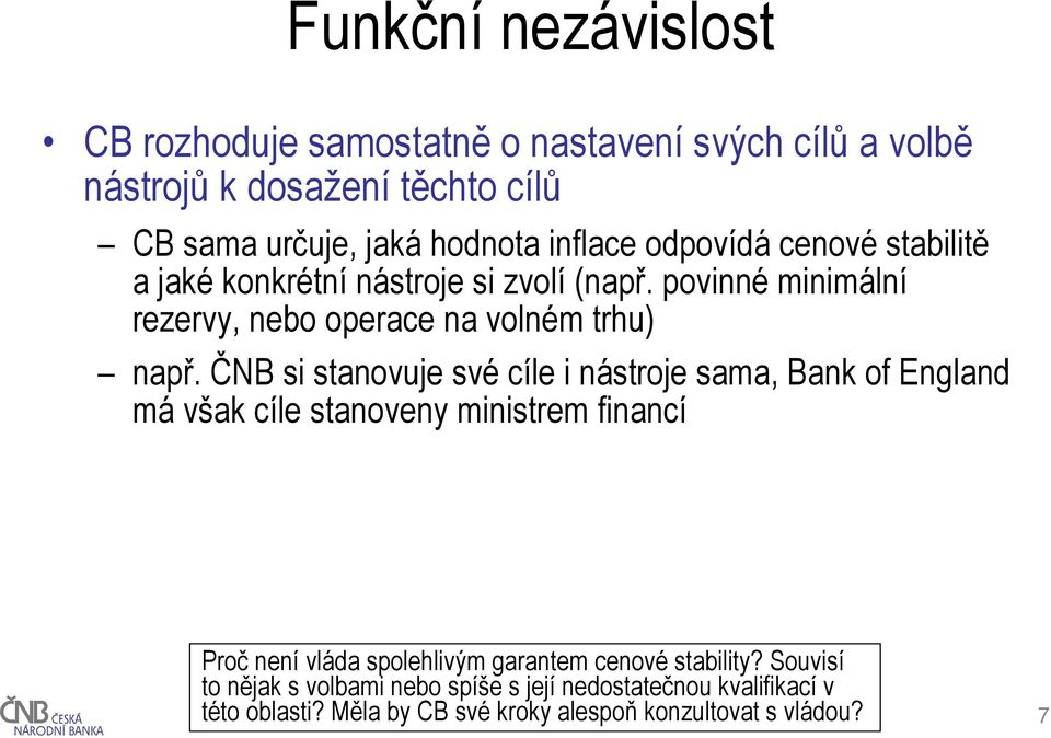 ČNB si stanovuje své cíle i nástroje sama, Bank of England má však cíle stanoveny ministrem financí Proč není vláda spolehlivým garantem