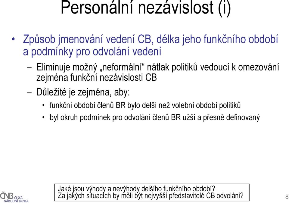 funkční období členů BR bylo delší než volební období politiků byl okruh podmínek pro odvolání členů BR užší a přesně