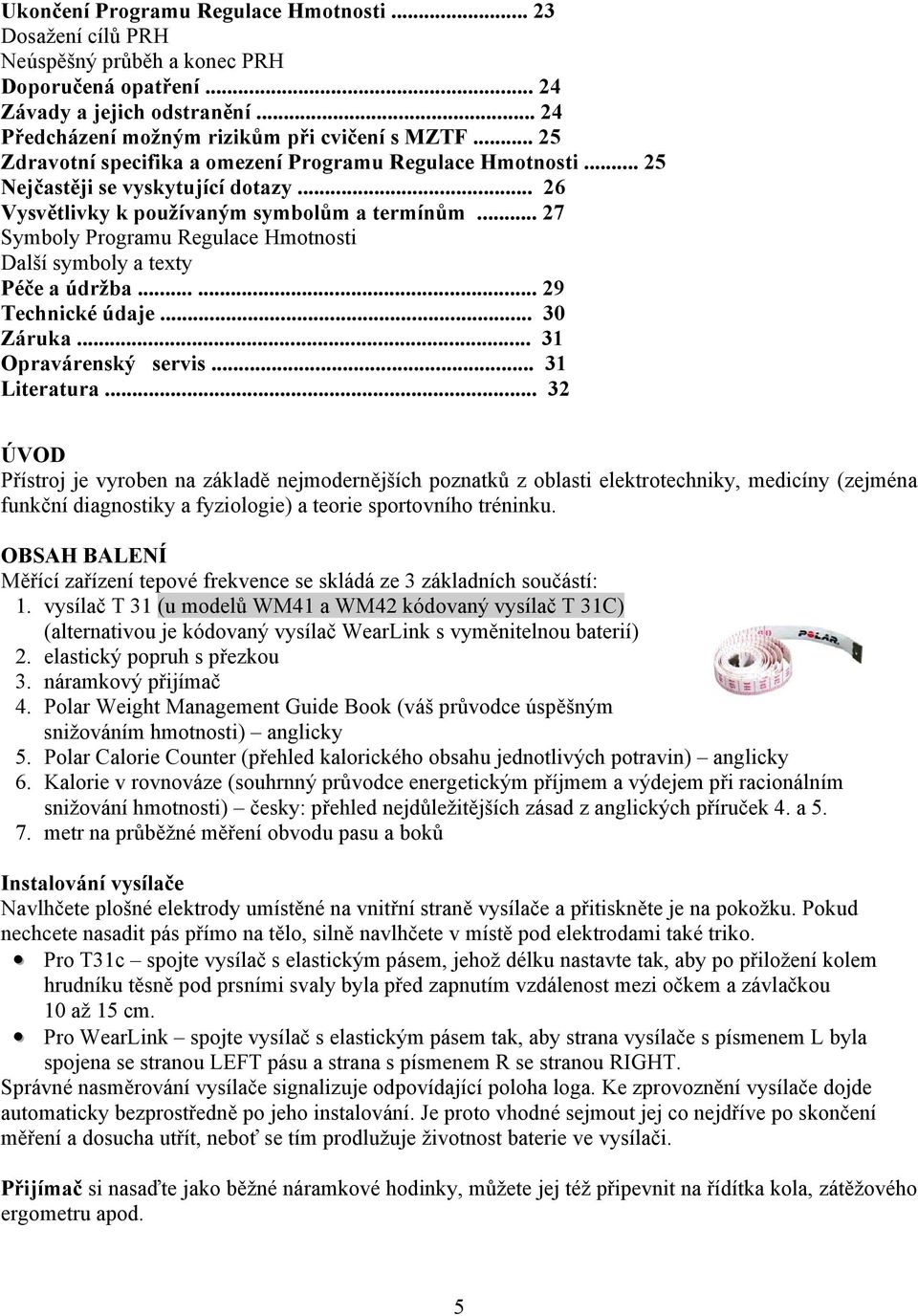 .. 27 Symboly Programu Regulace Hmotnosti Další symboly a texty Péče a údržba...... 29 Technické údaje... 30 Záruka... 31 Opravárenský servis... 31 Literatura.