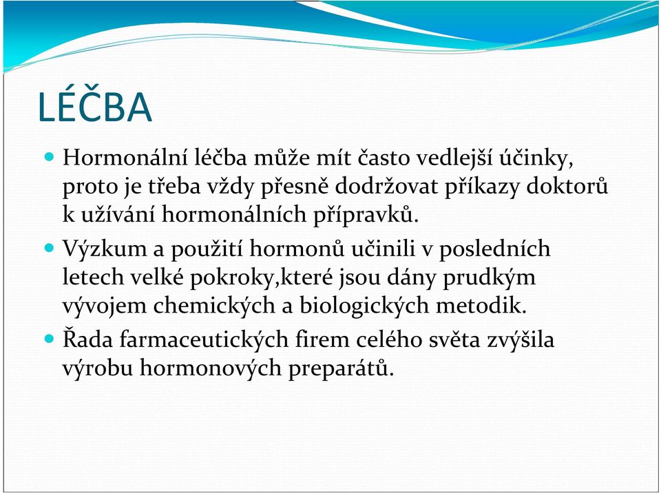 Výzkum a použití hormonů učinili vposledních letech velké pokroky,které jsou dány