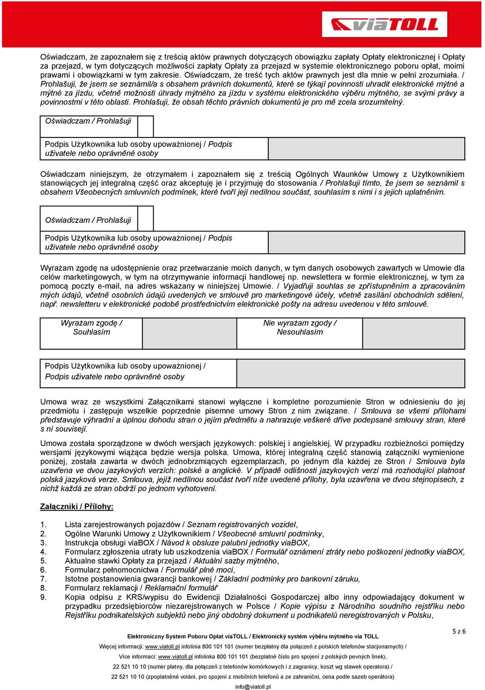 / Prohlašuji, že jsem se seznámil/a s obsahem právních dokumentů, které se týkají povinnosti uhradit elektronické mýtné a mýtné za jízdu, včetně možnosti úhrady mýtného za jízdu v systému