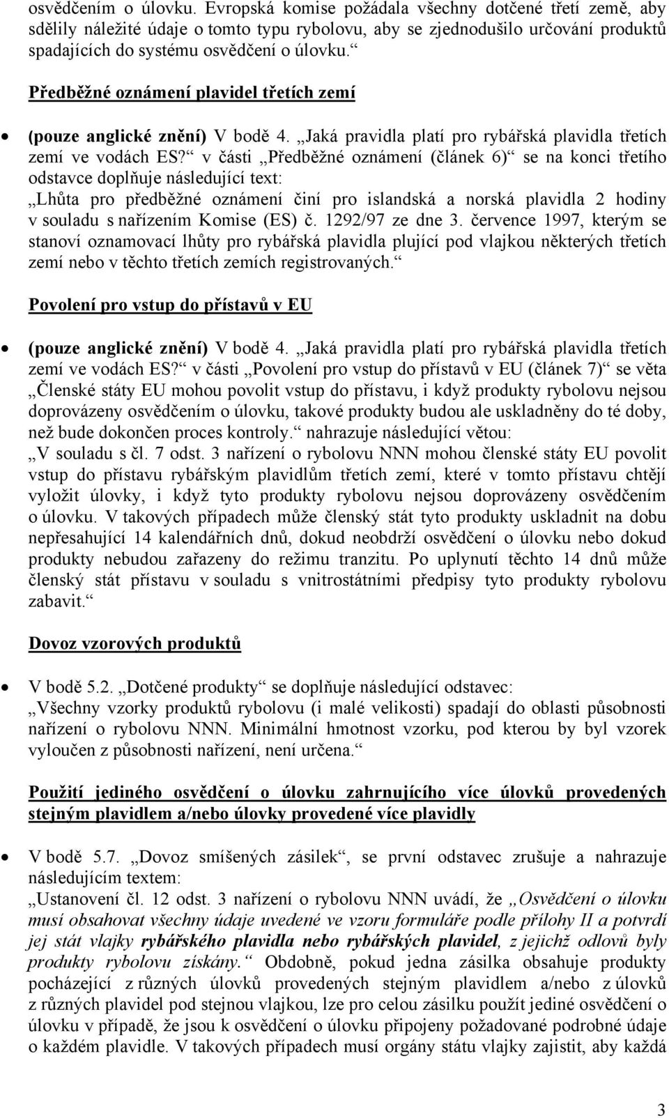 Předběžné oznámení plavidel třetích zemí (pouze anglické znění) V bodě 4. Jaká pravidla platí pro rybářská plavidla třetích zemí ve vodách ES?