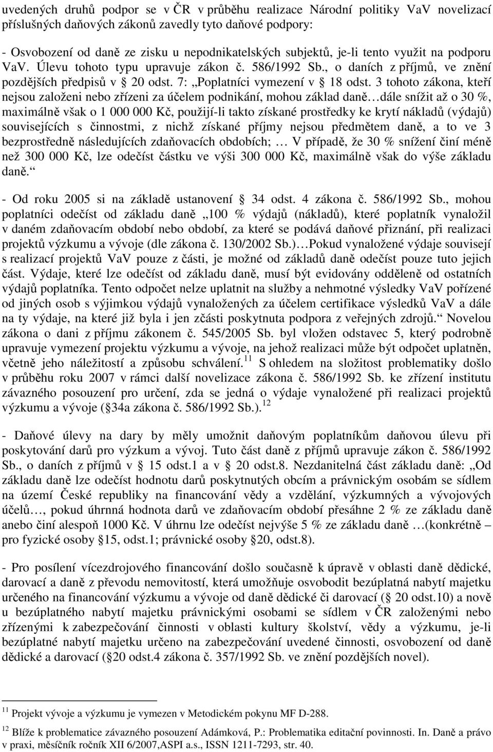 3 tohoto zákona, kteří nejsou založeni nebo zřízeni za účelem podnikání, mohou základ daně dále snížit až o 30 %, maximálně však o 1 000 000 Kč, použijí-li takto získané prostředky ke krytí nákladů