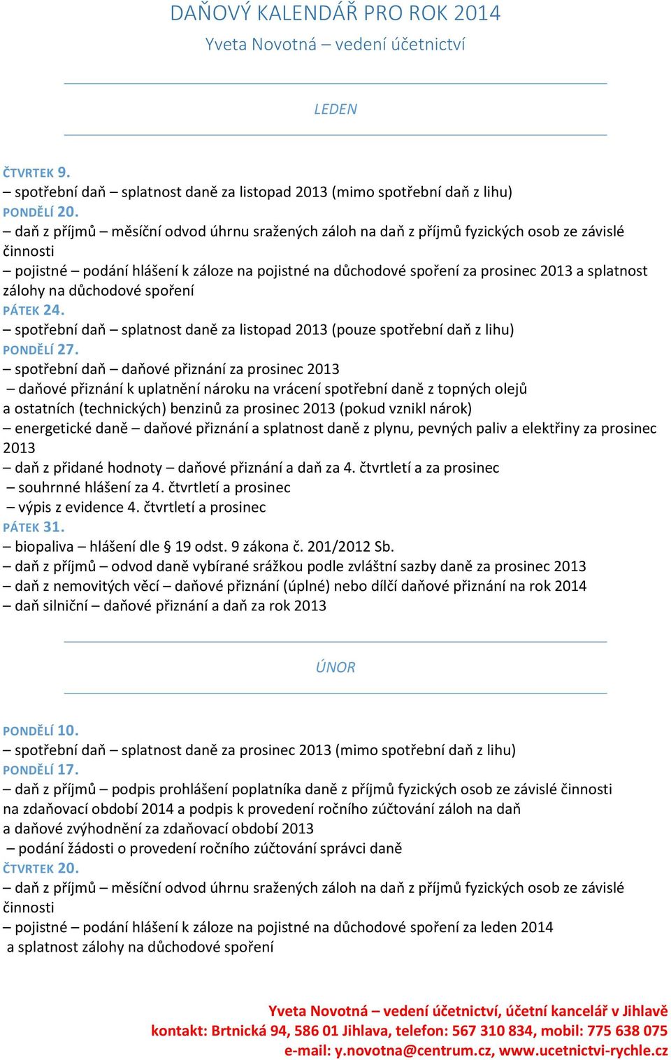 spotřební daň splatnost daně za listopad 2013 (pouze spotřební daň z lihu) PONDĚLÍ 27.