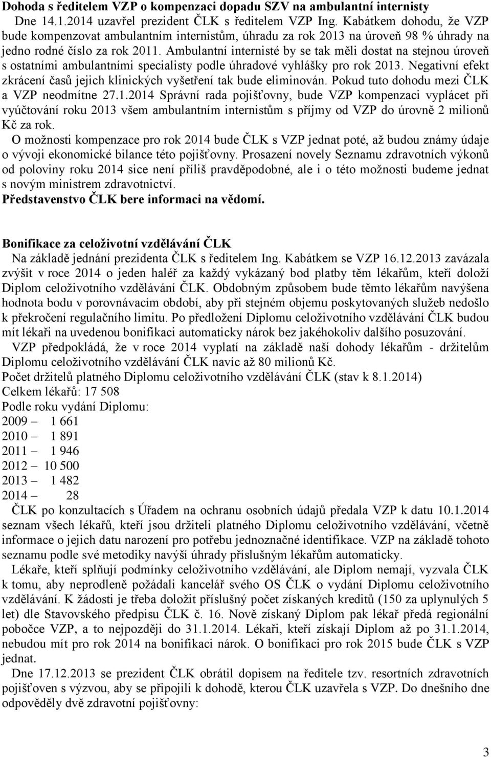 Ambulantní internisté by se tak měli dostat na stejnou úroveň s ostatními ambulantními specialisty podle úhradové vyhlášky pro rok 2013.