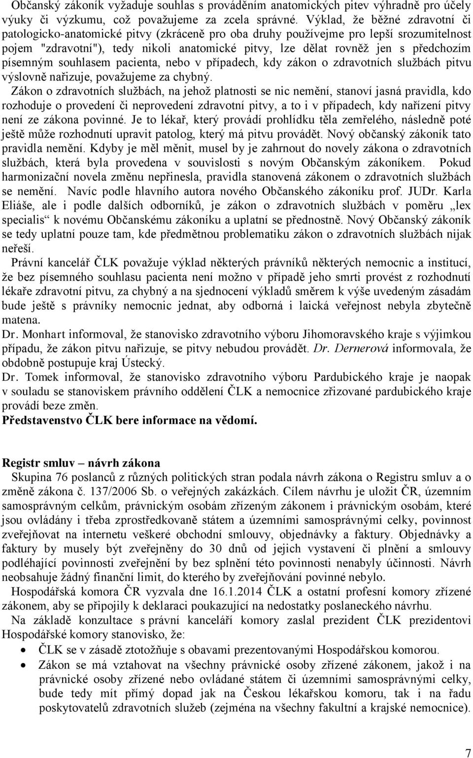 předchozím písemným souhlasem pacienta, nebo v případech, kdy zákon o zdravotních službách pitvu výslovně nařizuje, považujeme za chybný.