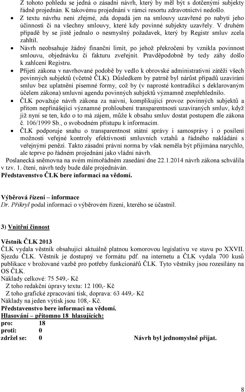 V druhém případě by se jistě jednalo o nesmyslný požadavek, který by Registr smluv zcela zahltil.