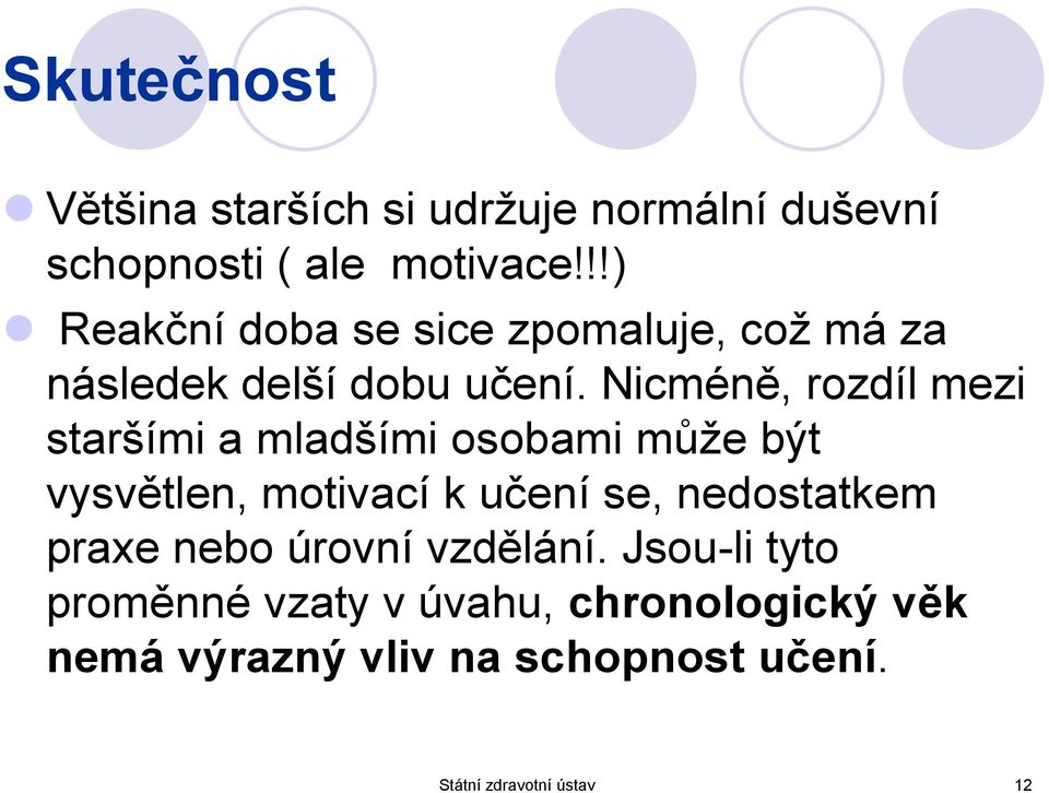 Nicméně, rozdíl mezi staršími a mladšími osobami může být vysvětlen, motivací k učení se,