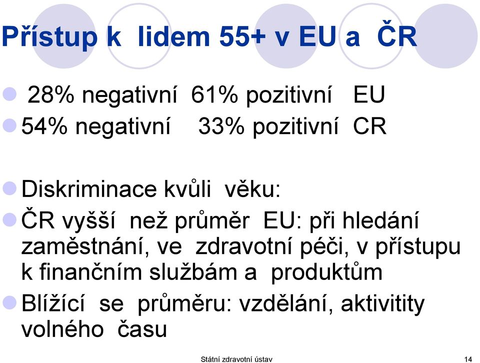 hledání zaměstnání, ve zdravotní péči, v přístupu k finančním službám a