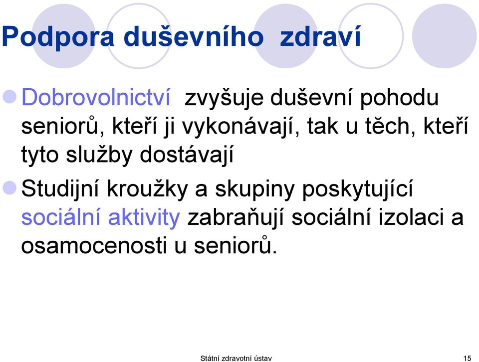 dostávají Studijní kroužky a skupiny poskytující sociální aktivity