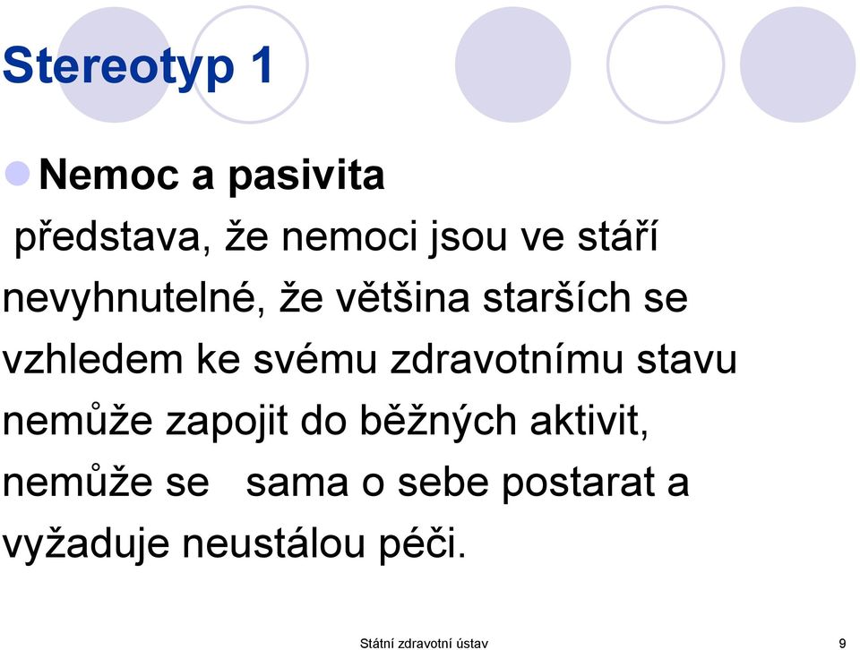 zdravotnímu stavu nemůže zapojit do běžných aktivit, nemůže se