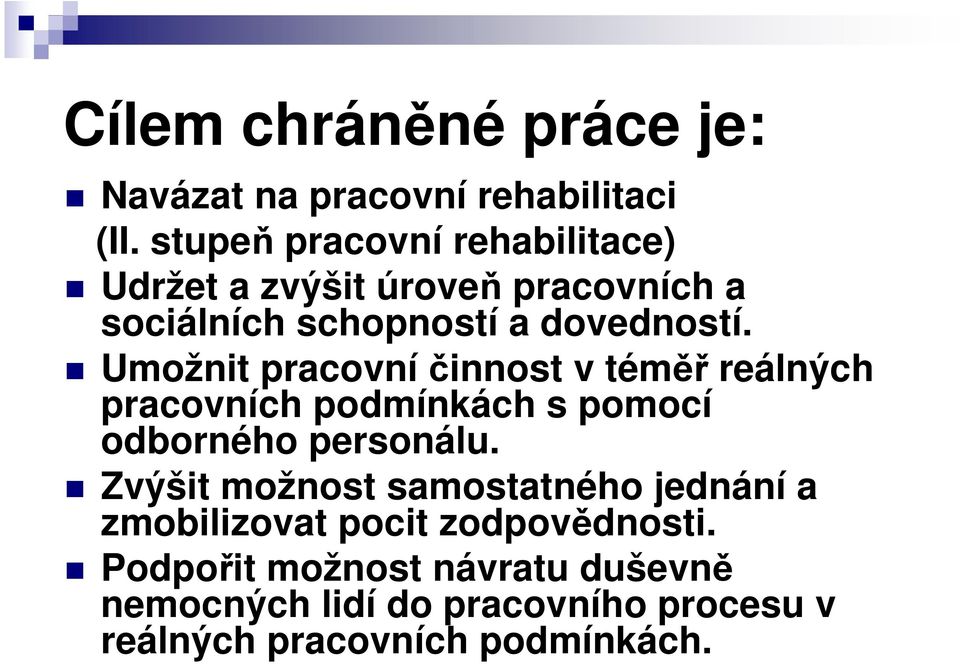 Umožnit pracovníčinnost v téměř reálných pracovních podmínkách s pomocí odborného personálu.