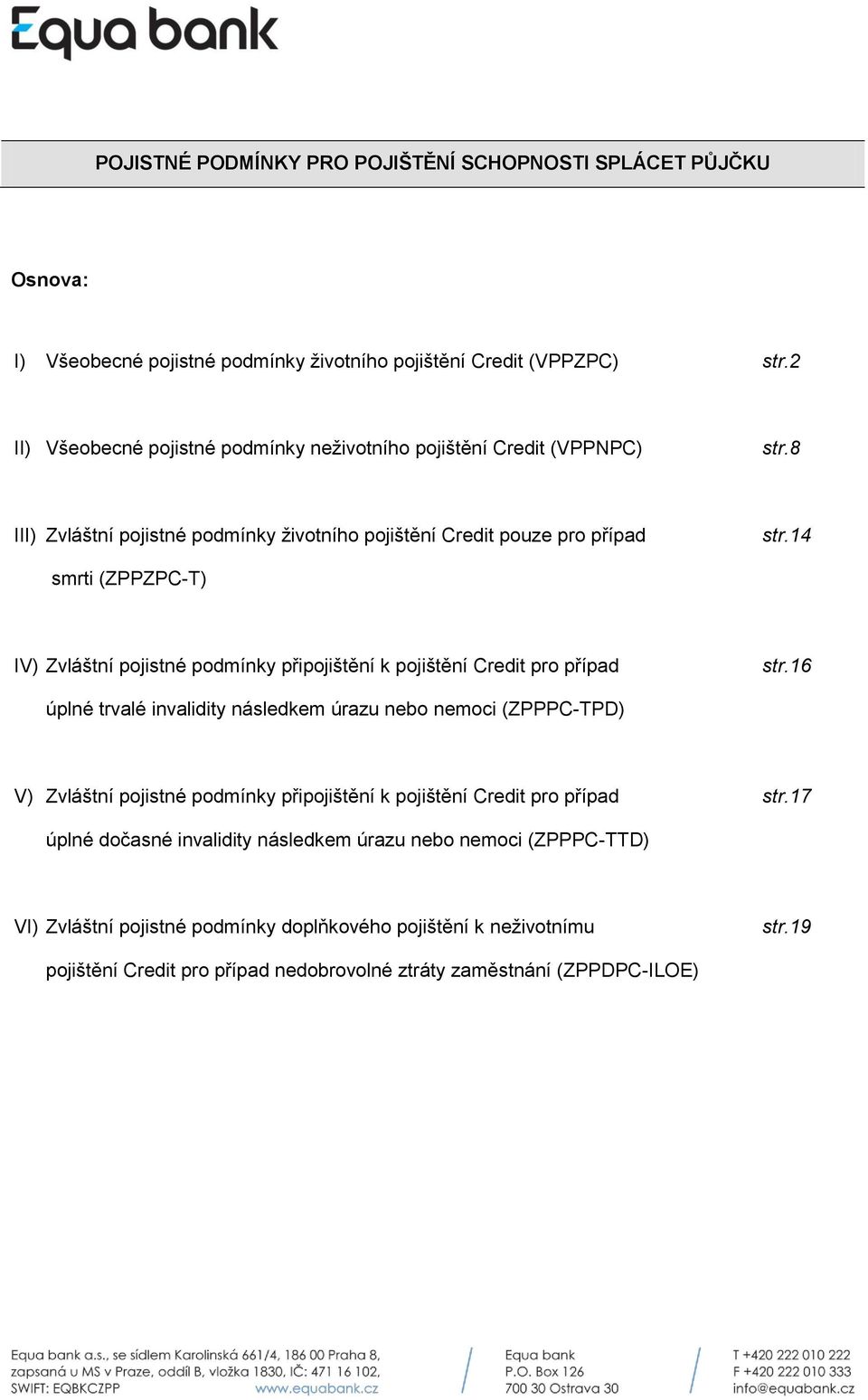 14 smrti (ZPPZPC-T) IV) Zvláštní pojistné podmínky připojištění k pojištění Credit pro případ str.