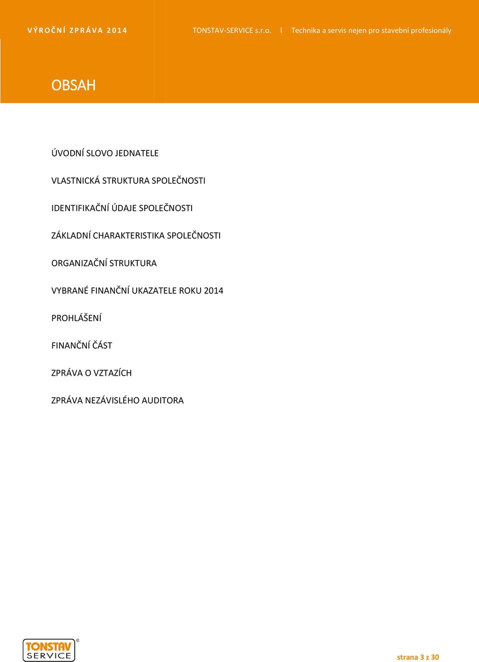 ORGANIZAČNÍ STRUKTURA VYBRANÉ FINANČNÍ UKAZATELE ROKU 2014