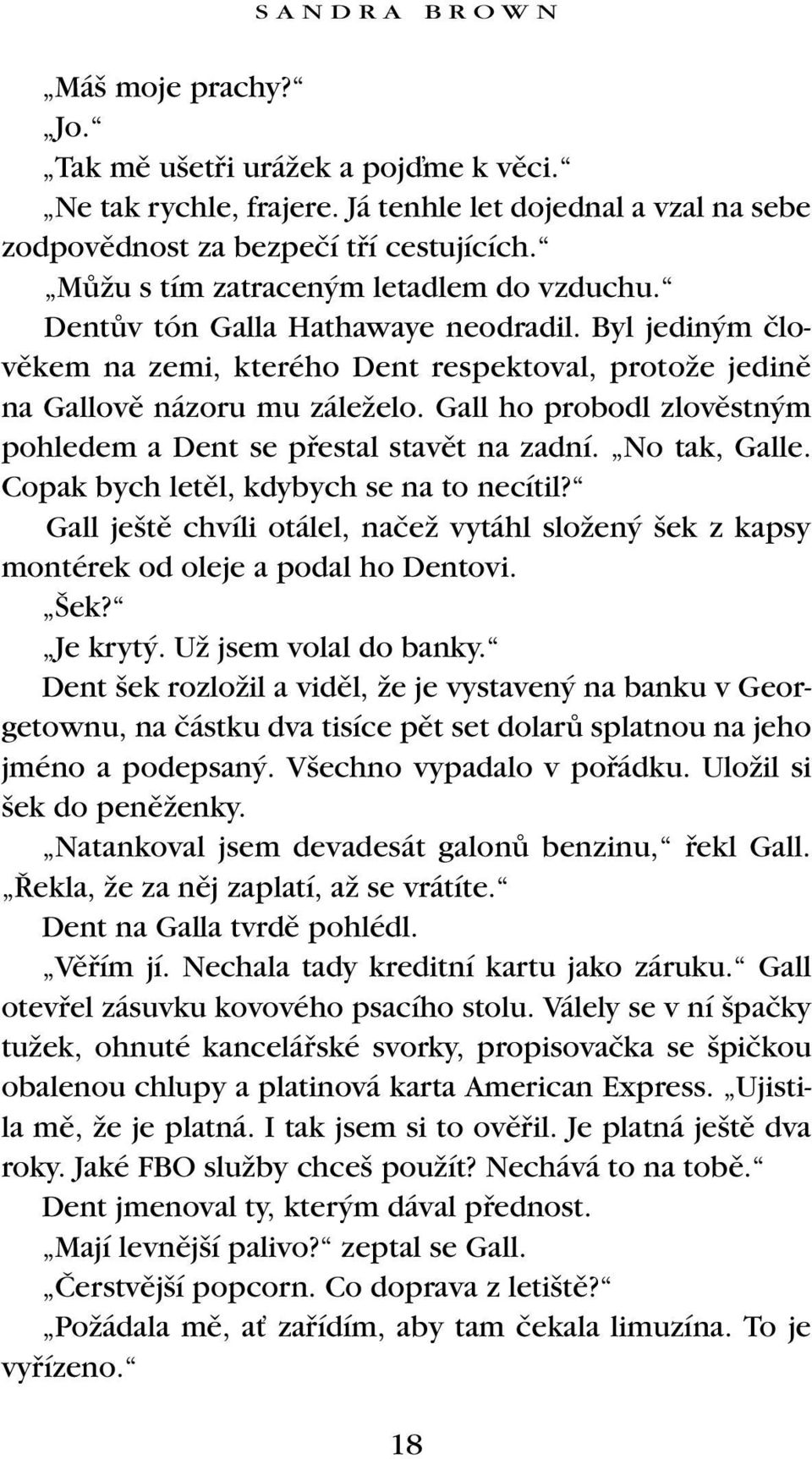 Gall ho probodl zlovûstn m pohledem a Dent se pfiestal stavût na zadní. No tak, Galle. Copak bych letûl, kdybych se na to necítil?