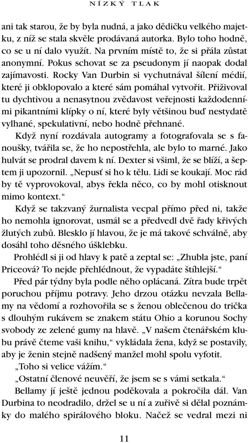 Rocky Van Durbin si vychutnával ílení médií, které ji obklopovalo a které sám pomáhal vytvofiit.