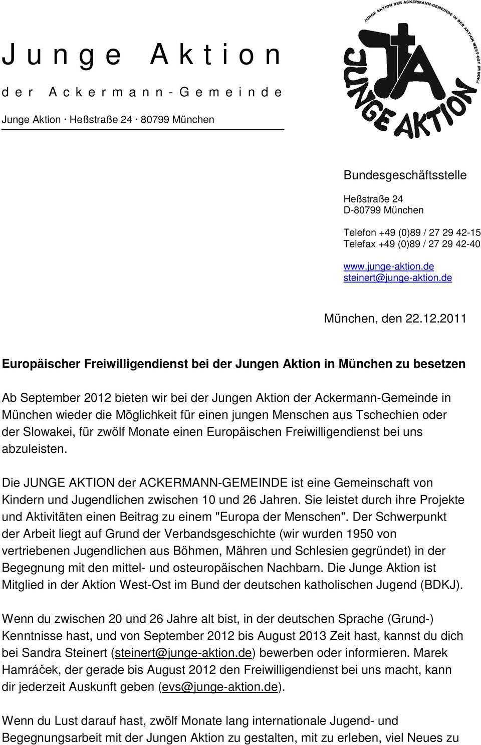 2011 Europäischer Freiwilligendienst bei der Jungen Aktion in München zu besetzen Ab September 2012 bieten wir bei der Jungen Aktion der Ackermann-Gemeinde in München wieder die Möglichkeit für einen