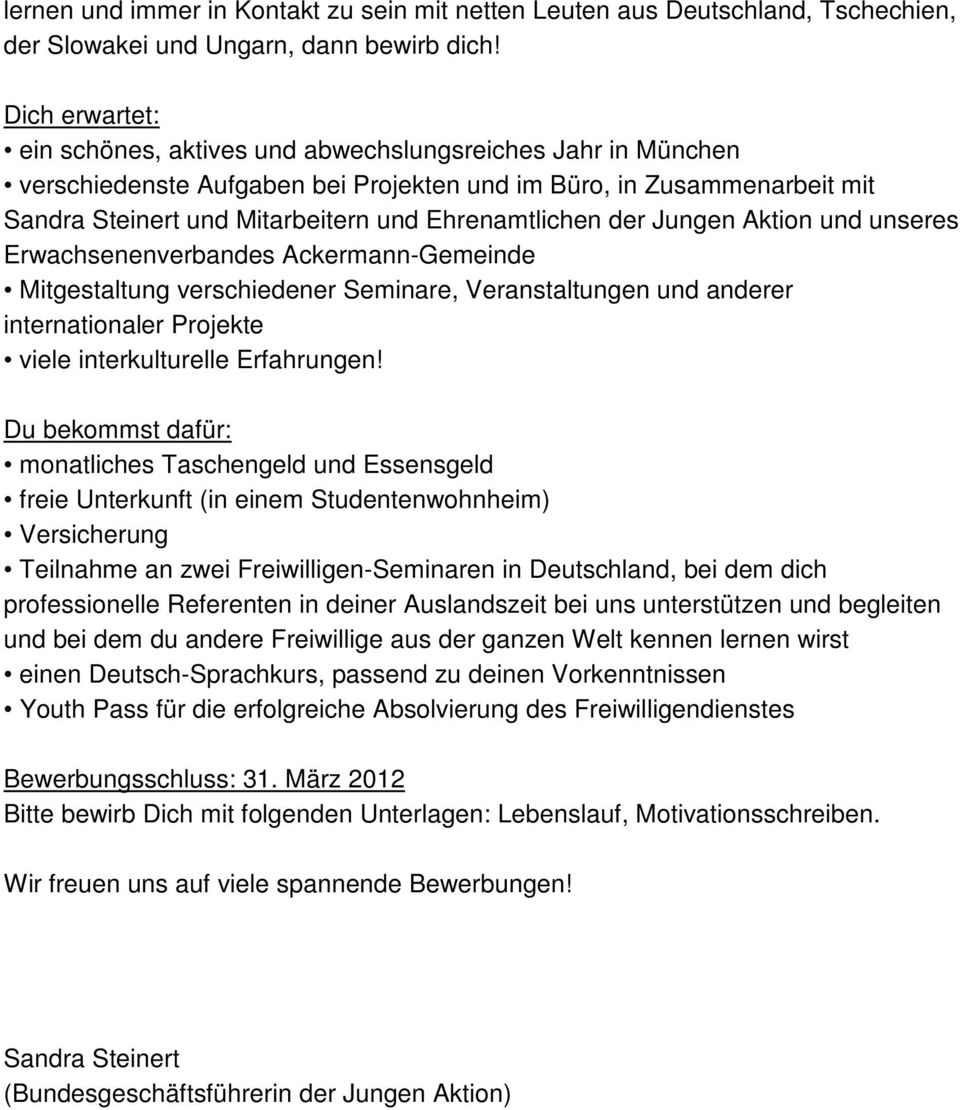 Ehrenamtlichen der Jungen Aktion und unseres Erwachsenenverbandes Ackermann-Gemeinde Mitgestaltung verschiedener Seminare, Veranstaltungen und anderer internationaler Projekte viele interkulturelle