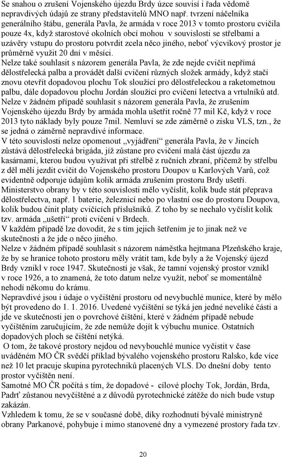 prostoru potvrdit zcela něco jiného, neboť výcvikový prostor je průměrně využit 20 dní v měsíci.