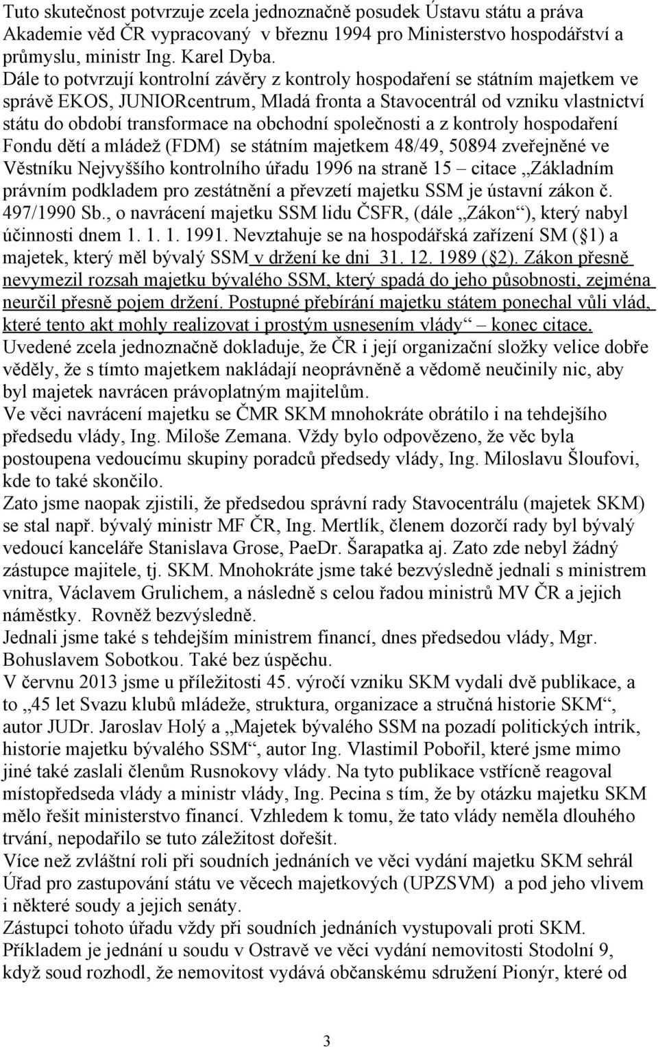 společnosti a z kontroly hospodaření Fondu dětí a mládež (FDM) se státním majetkem 48/49, 50894 zveřejněné ve Věstníku Nejvyššího kontrolního úřadu 1996 na straně 15 citace Základním právním