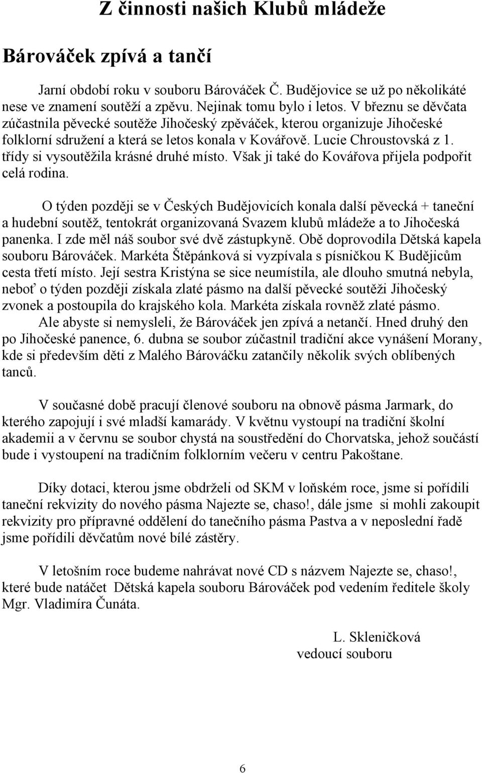 třídy si vysoutěžila krásné druhé místo. Však ji také do Kovářova přijela podpořit celá rodina.