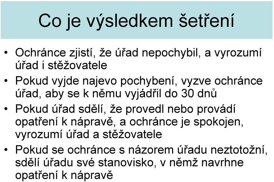 provedl nebo provádí opatření k nápravě, a ochránce je spokojen, vyrozumí úřad a stěžovatele Pokud