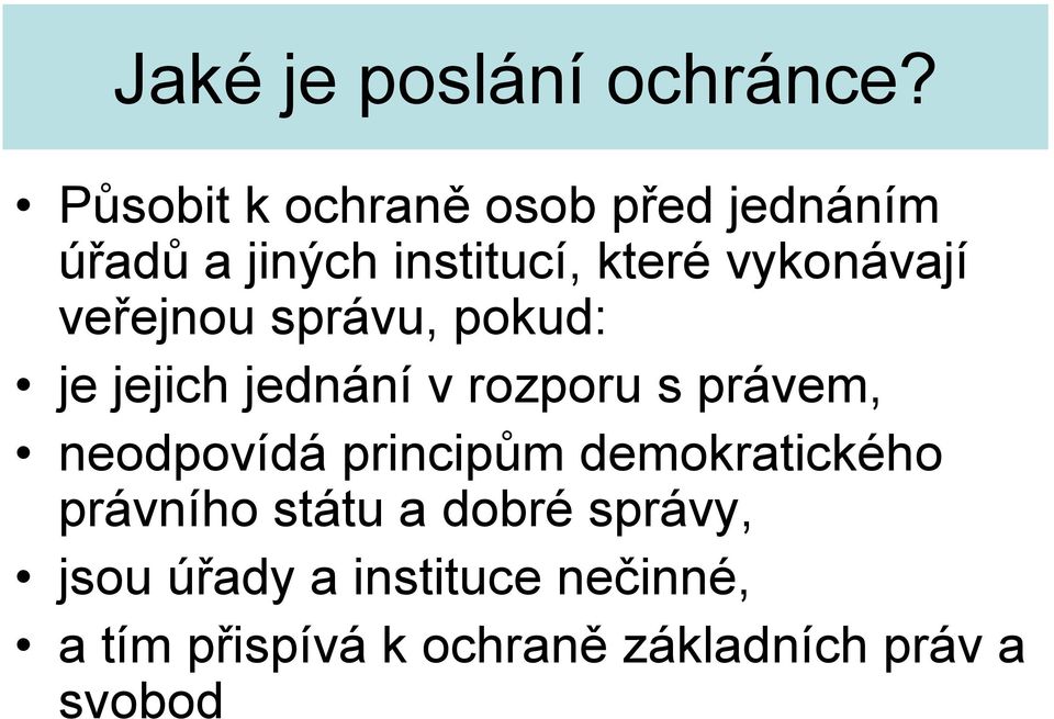 vykonávají veřejnou správu, pokud: je jejich jednání v rozporu s právem,