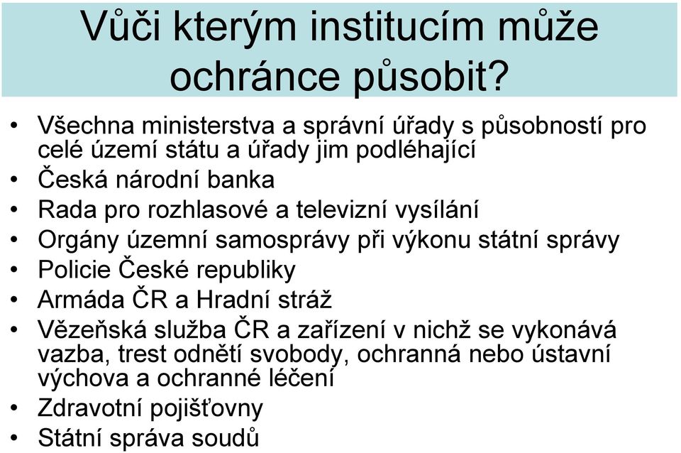 Rada pro rozhlasové a televizní vysílání Orgány územní samosprávy při výkonu státní správy Policie České republiky