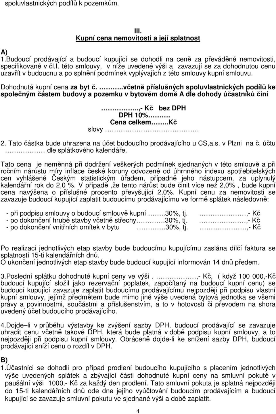 .kč slovy 2. Tato částka bude uhrazena na účet budoucího prodávajícího u CS,a.s. v Plzni na č. účtu dle splátkového kalendáře.