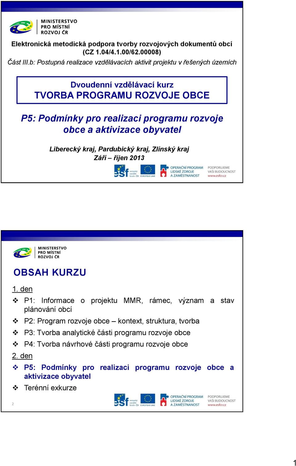 obce a aktivizace obyvatel Liberecký kraj, Pardubický kraj, Zlínský kraj Září říjen 2013 OBSAH KURZU 1.