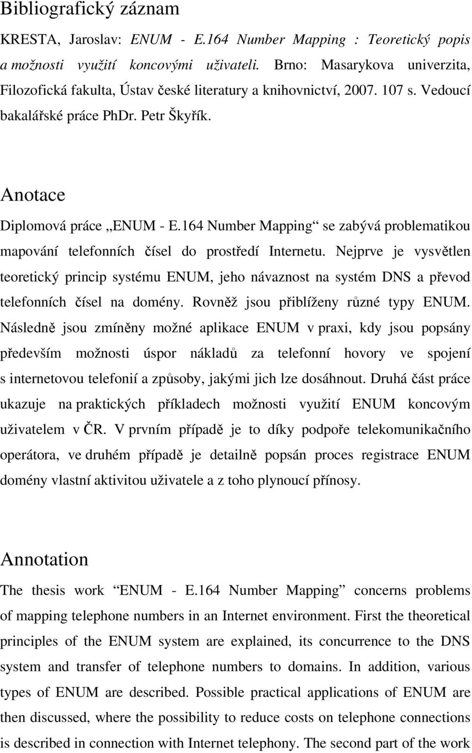 164 Number Mapping se zabývá problematikou mapování telefonních čísel do prostředí Internetu.